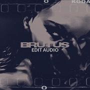 Brutus Edit Audio
