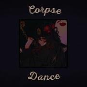 Corpse Dance Slowed Reverb