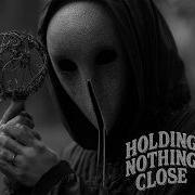 Holding Notning Close Oryn