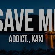 Addict Kaxi Save Me