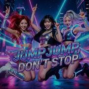Jump Jump Don T Stop 子青 高能 C Pop Edm 女团舞曲