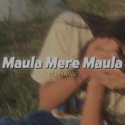 Mere Maula Mere Slowed