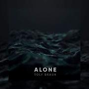 Toly Braun Alone