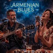 Armenian Blues Deep Emotional Blues For The Soul