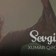 Xumar Qedimova Sevgilim