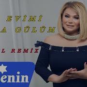 Dj Aqil Nazenin Gel Evimi Yıxma Gulum Remix 2024