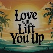 Love Will Lift You Up