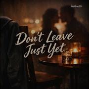 Don T Leave Jast Yet Lastbar90