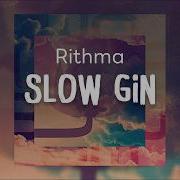Slow Gin Rithma