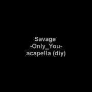 Savage Acapella Only You