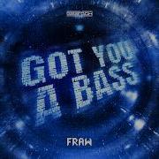 Got You A Bass Fraw