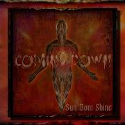 Sun Don T Shine Coming Down