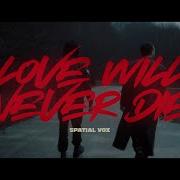 Spatial Vox Love Will Never Die Official Video