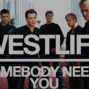 Westlife Somebody Needs You