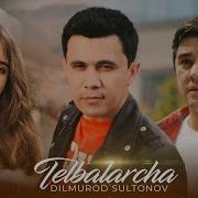 Dilmurod Sultonov Telbalarcha Mp3