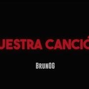 Nuestra Canción Brunog