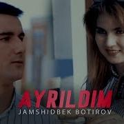 Jamshid Botirov Ayrildim Mp3