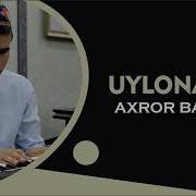Axror Baxshi Uylonamiz