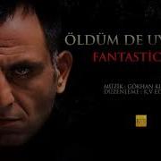 Oldumde Uyandim Fantastic Mix