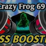 Crazy Frog 69 Bass Boosted