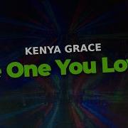 Kenya Grace The One You Loved