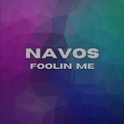 Navos Foolin Me