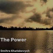 Dmitro Khatskevych The Power