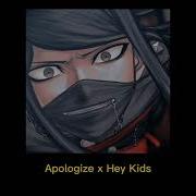 Apologize X Hey Kids