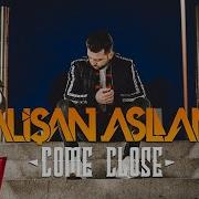 Alisan Aslan Come Close