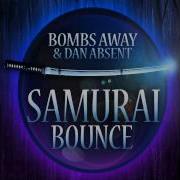 Bombs Away Dan Absent Samurai Bounce