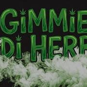 Gimmie Di Herb