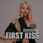 Hanwave First Kiss Original Mix