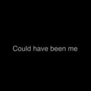 Could Have Been Me