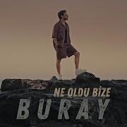 Buray Ne Oldu Bize