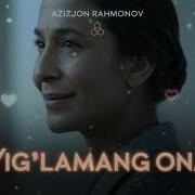 Azizjon Rahmonov Yig Lamang Ona