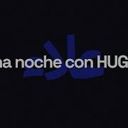 Hugel Alleh Yorghaki Una Noche Con Hugel