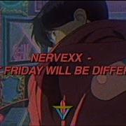 Nervexx Next Friday Will Be Different