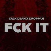 Zack Dean X Droppan Fck It