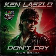 Ken Laszlo Don T Cry Cover Dance Mix