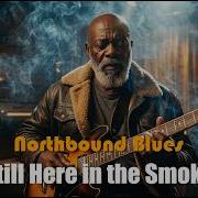 Still Here In The Smoke Emotional Blues Ballad