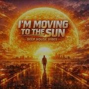 I M Moving To The Sun
