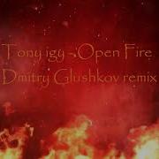 Open Fire Dmitry Glushkov Remix