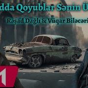 Resad Dagli Vuqar Bileceri Zadda Qoyublar Senin Ucun