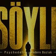 Söyle Anatolian Psychedelic Modern Bozlak Söz Müzik Özer Özdemir