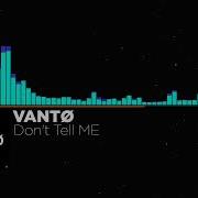 Vanto Dont Tell Me