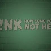 How Come You Re Not Here Pink