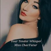 Miss Charfutur Your Tender Whisper