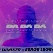 Dj Dimixer Serge Legran Da Da Da