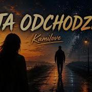 Kamilove Ja Odchodze