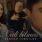 Begzod Ismoilov Xali Bilmas Бегзод Исмоилов Хали Билмас Music Version